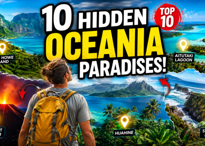 Oceania Travel Itinerary: 10 Underrated Places You Need to Visit